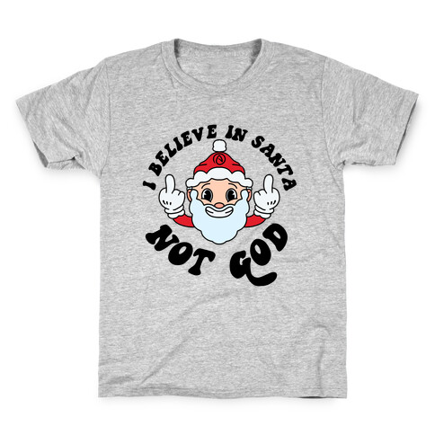 I Believe in Santa, Not God Kids T-Shirt