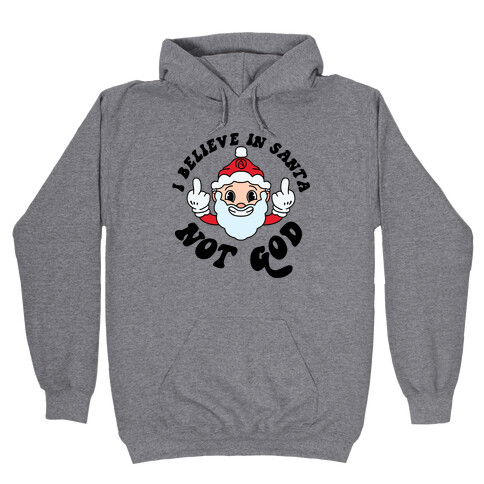 I Believe in Santa, Not God Hooded Sweatshirt