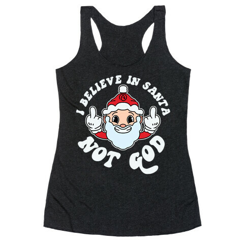 I Believe in Santa, Not God Racerback Tank Top