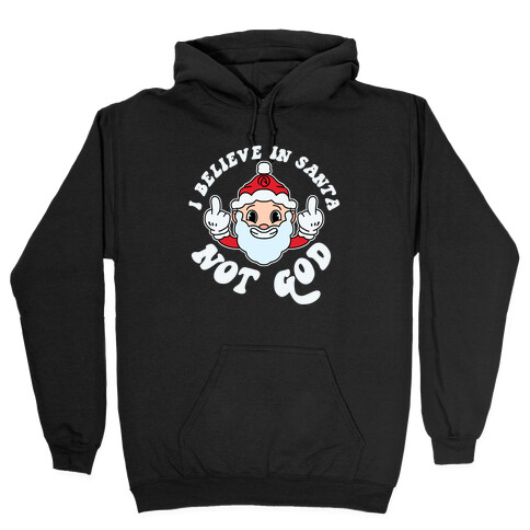 I Believe in Santa, Not God Hooded Sweatshirt