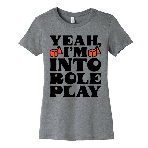 Yeah I'm Into Role Play Womens T-Shirt