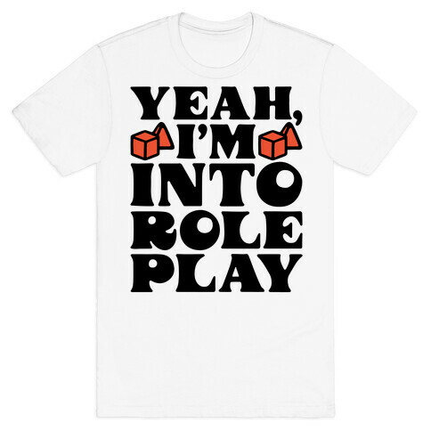 Yeah I'm Into Role Play T-Shirt