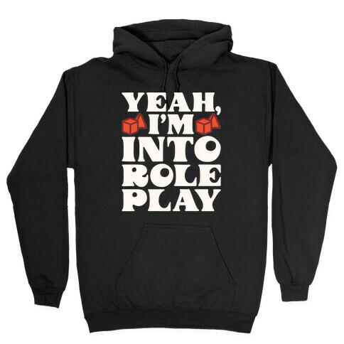 Yeah I'm Into Role Play Hooded Sweatshirt