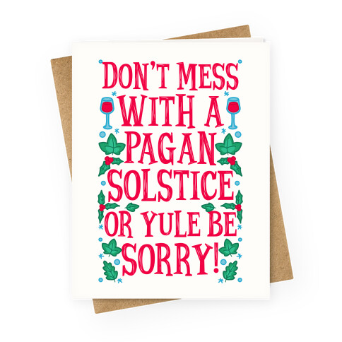 Don't Mess With A Pagan Solstice Or Yule Be Sorry! Greeting Card