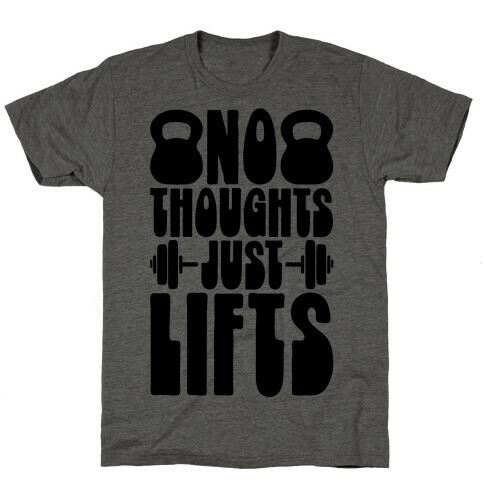 No Thoughts Just Lifts T-Shirt