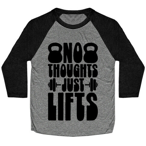 No Thoughts Just Lifts Baseball Tee