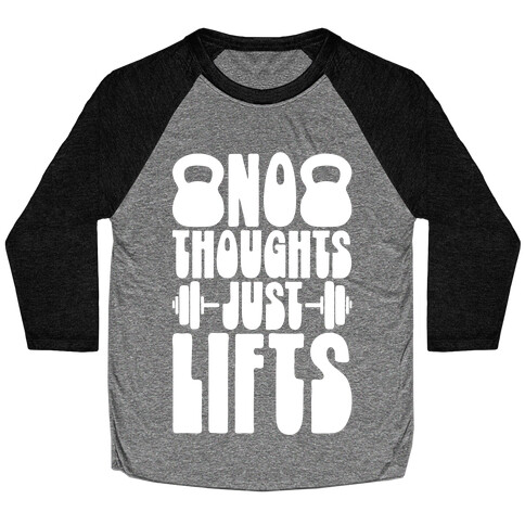 No Thoughts Just Lifts Baseball Tee