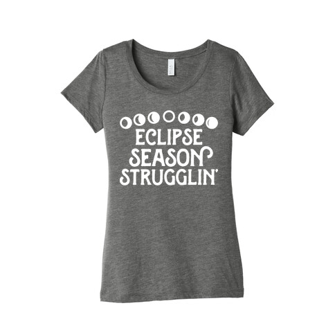 Eclipse Season Strugglin' Womens T-Shirt