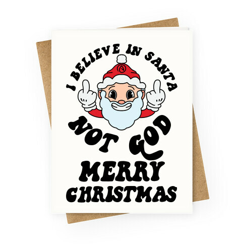 I Believe in Santa, Not God Greeting Card