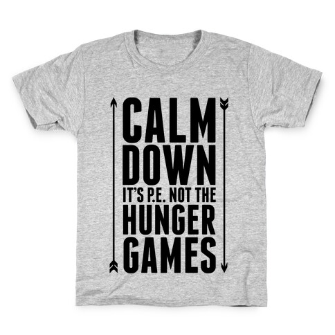 CALM DOWN. It's P.E. Not The Hunger Games Kids T-Shirt