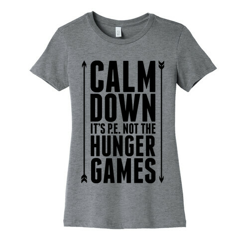 CALM DOWN. It's P.E. Not The Hunger Games Womens T-Shirt