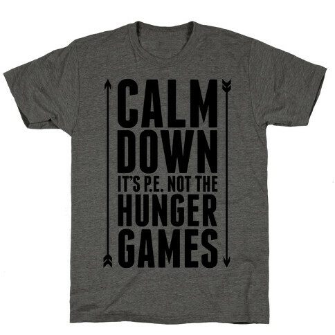 CALM DOWN. It's P.E. Not The Hunger Games T-Shirt