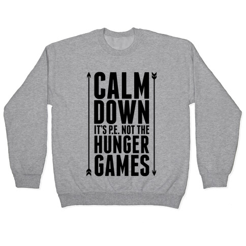 CALM DOWN. It's P.E. Not The Hunger Games Pullover