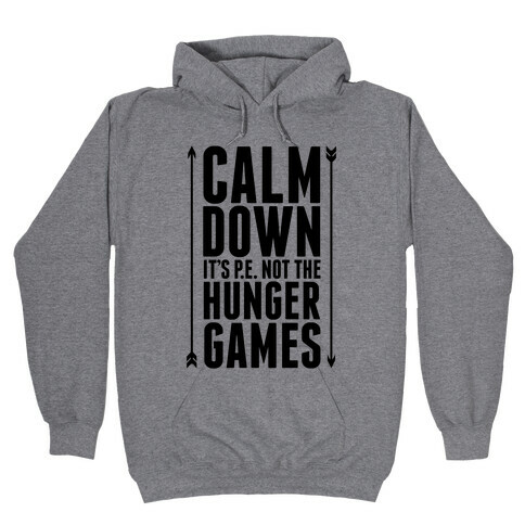 CALM DOWN. It's P.E. Not The Hunger Games Hooded Sweatshirt