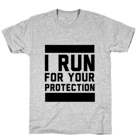 I Run For Your Protection T-Shirt