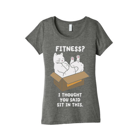 Fitness? I Thought You Said Sit In This. Womens T-Shirt