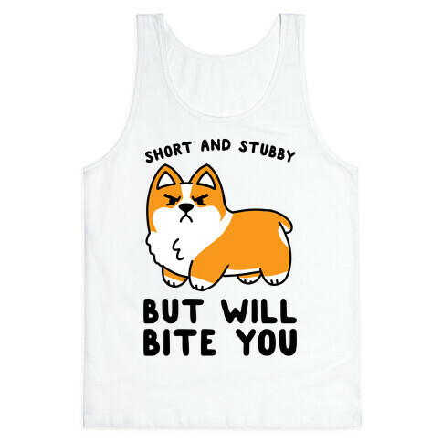 Short And Stubby But Will Bite You Tank Top