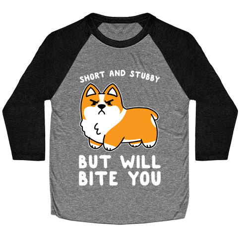 Short And Stubby But Will Bite You Baseball Tee