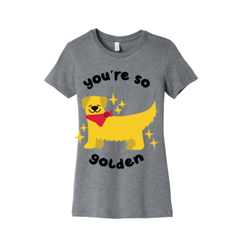 You're So Golden Womens T-Shirt