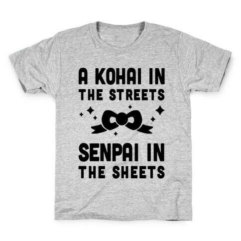 A Kohai In The Streets Senpai In The Sheets Kids T-Shirt