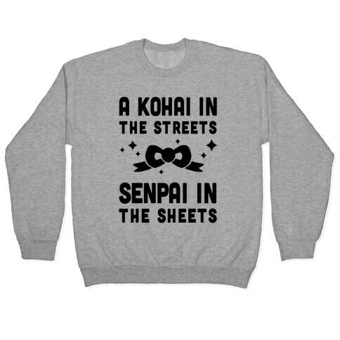 A Kohai In The Streets Senpai In The Sheets Pullover