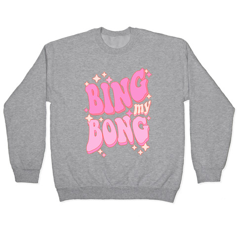 Bing My Bong Pullover