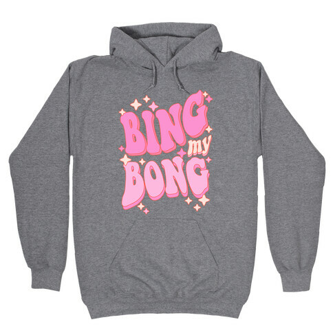 Bing My Bong Hooded Sweatshirt