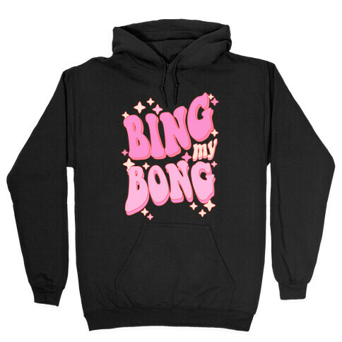 Bing My Bong Hooded Sweatshirt