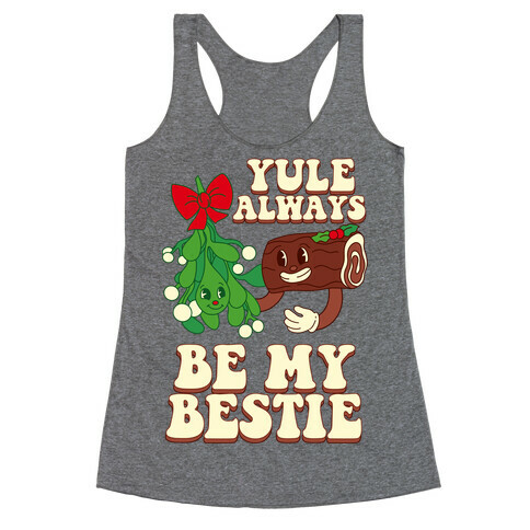 Yule Always Be My Bestie Racerback Tank Top