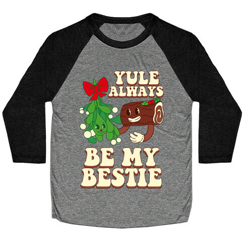 Yule Always Be My Bestie Baseball Tee