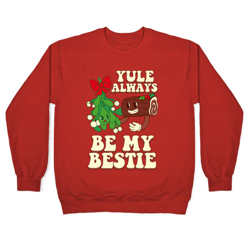 Yule Always Be My Bestie Pullover