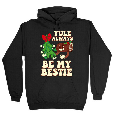 Yule Always Be My Bestie Hooded Sweatshirt