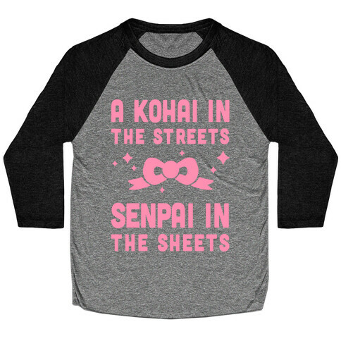 A Kohai In The Streets Senpai In The Sheets Baseball Tee