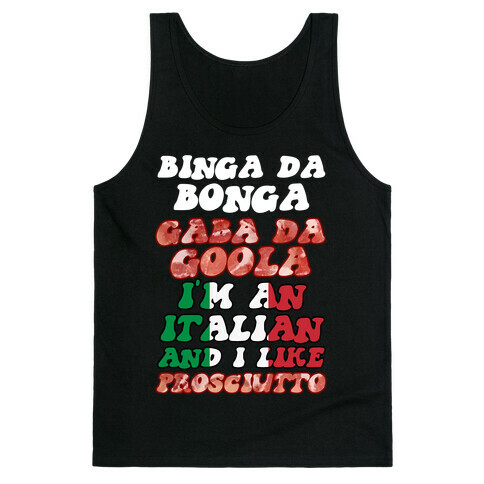 Binga Da Bonga Gaba Da Goola I'm An Italian and I Like Prosciutto Tank Top