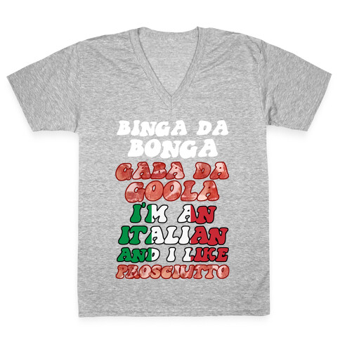 Binga Da Bonga Gaba Da Goola I'm An Italian and I Like Prosciutto V-Neck Tee Shirt