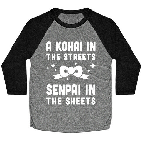 A Kohai In The Streets Senpai In The Sheets Baseball Tee
