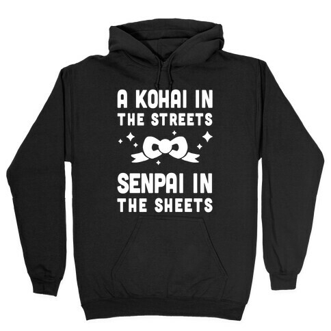 A Kohai In The Streets Senpai In The Sheets Hooded Sweatshirt