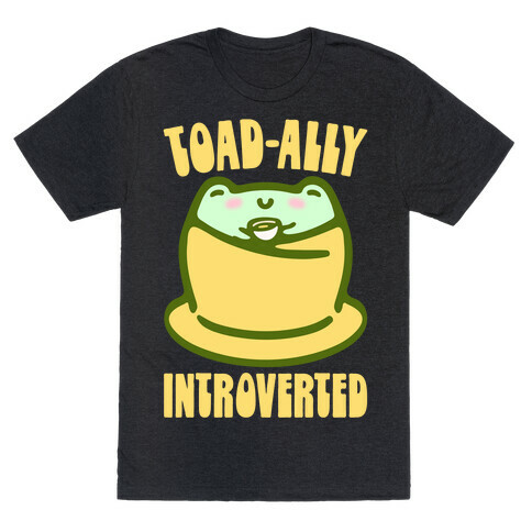 Toad-Ally Introverted  T-Shirt