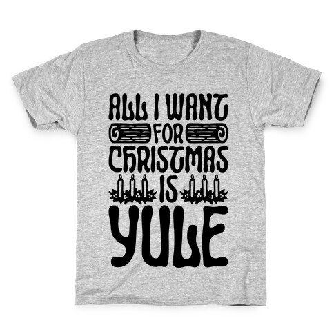 All I Want For Christmas is Yule Parody Kids T-Shirt
