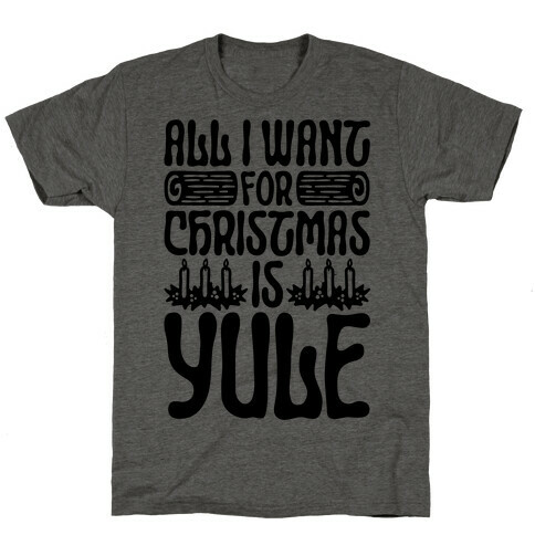 All I Want For Christmas is Yule Parody T-Shirt