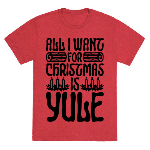 All I Want For Christmas is Yule Parody T-Shirt