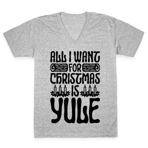 All I Want For Christmas is Yule Parody V-Neck Tee Shirt