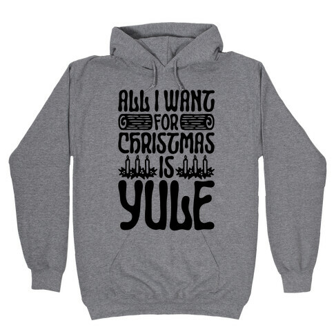 All I Want For Christmas is Yule Parody Hooded Sweatshirt