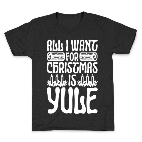 All I Want For Christmas is Yule Parody Kids T-Shirt