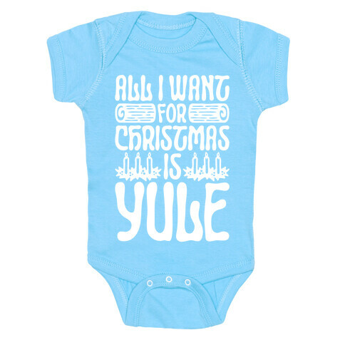 All I Want For Christmas is Yule Parody Baby One-Piece