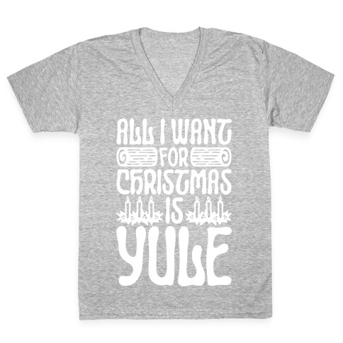 All I Want For Christmas is Yule Parody V-Neck Tee Shirt