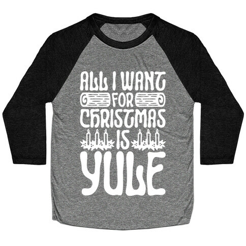 All I Want For Christmas is Yule Parody Baseball Tee