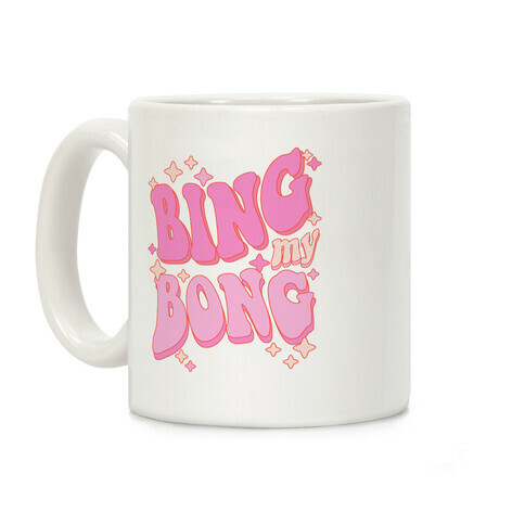 Bing My Bong Coffee Mug