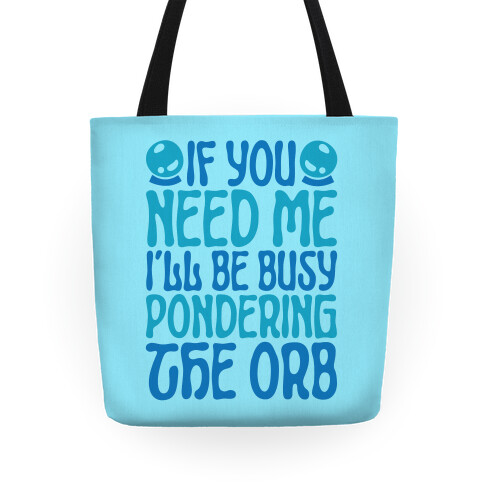 If You Need Me I'll Be Busy Pondering The Orb Tote