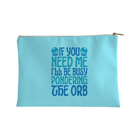 If You Need Me I'll Be Busy Pondering The Orb Accessory Bag